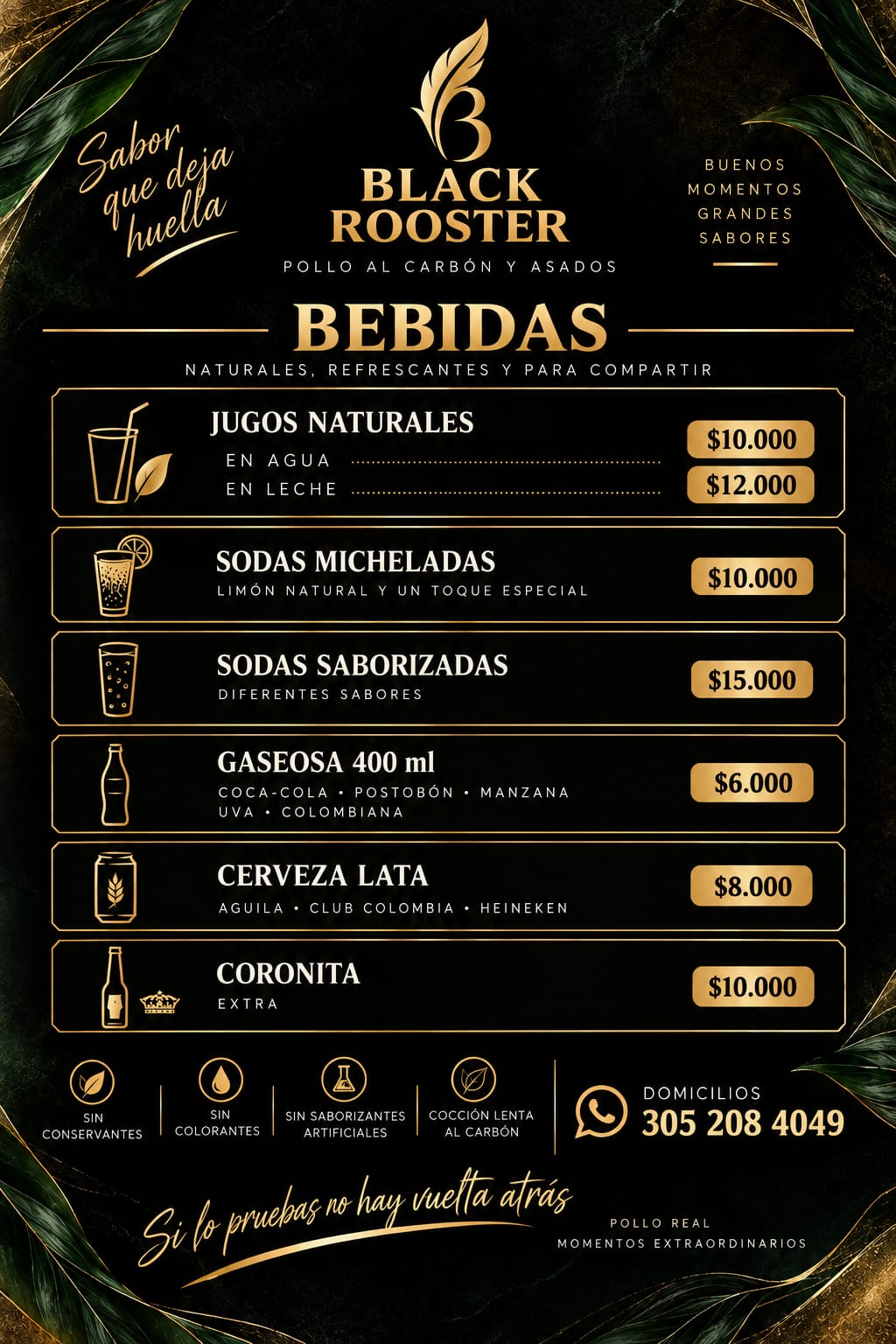Bebidas de Black Rooster. Jugos naturales en agua $10.000 y en leche $12.000, sodas micheladas $10.000, sodas saborizadas $15.000, gaseosa 400 ml $6.000, cerveza en lata $8.000, coronita $10.000. Domicilios 305 208 4049.